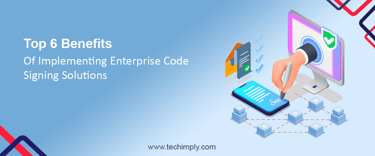 Benefits Of Implementing Enterprise Code Signing Solutions  